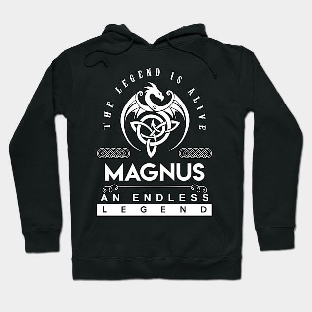 Magnus Name T Shirt - The Legend Is Alive - Magnus An Endless Legend Dragon Gift Item Hoodie by riogarwinorganiza